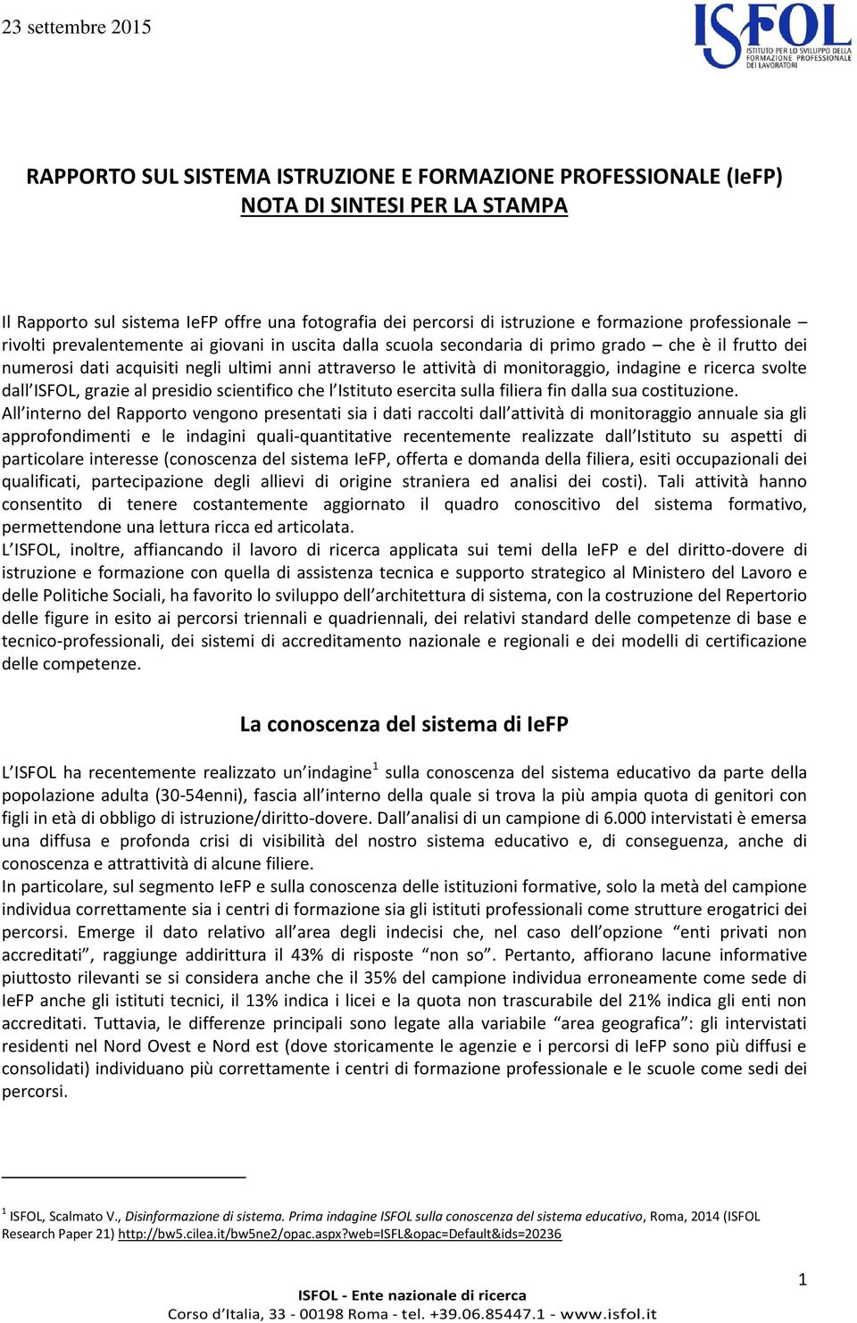 ricerca svolte dall ISFOL, grazie al presidio scientifico che l Istituto esercita sulla filiera fin dalla sua costituzione.