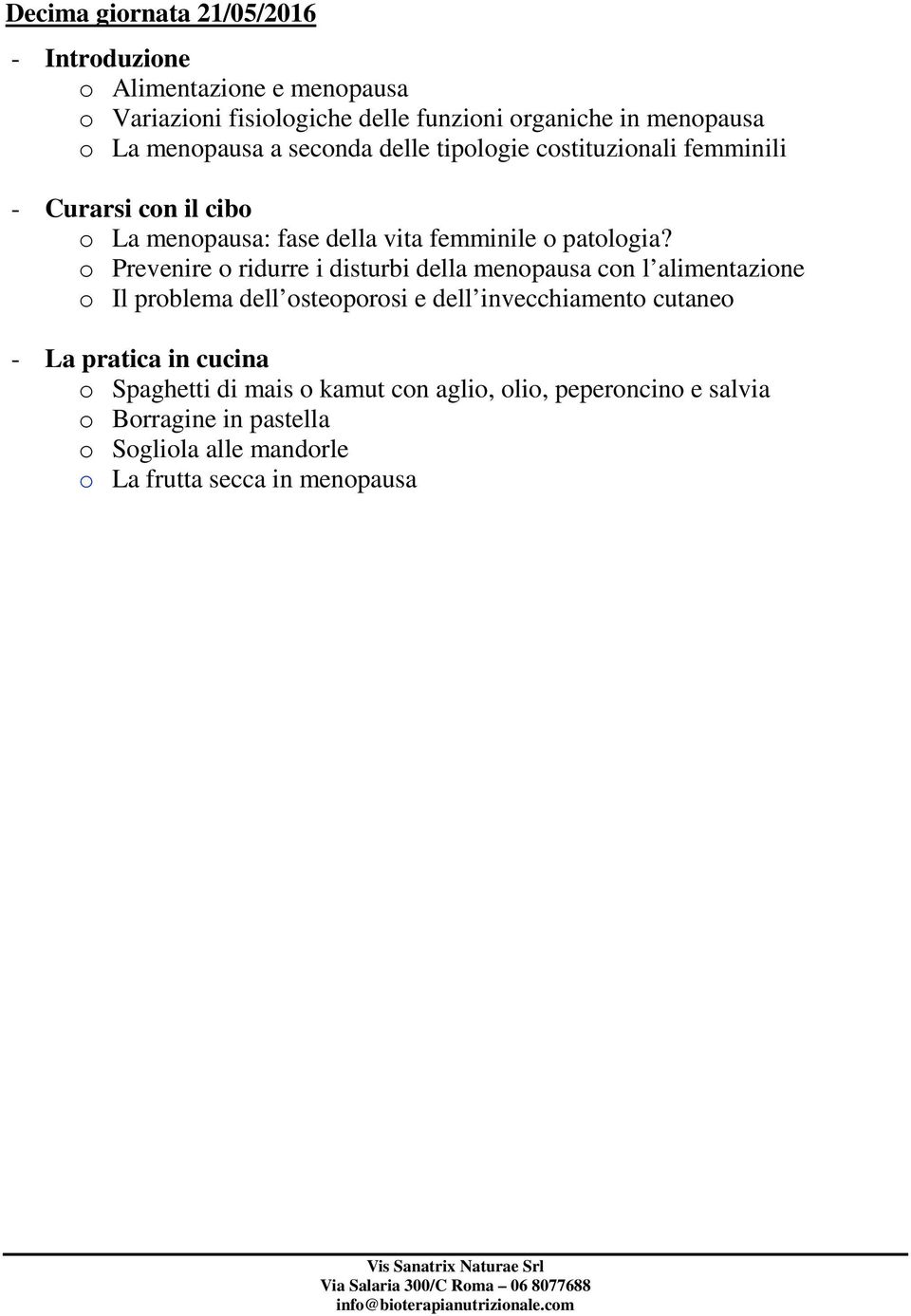 o Prevenire o ridurre i disturbi della menopausa con l alimentazione o Il problema dell osteoporosi e dell invecchiamento