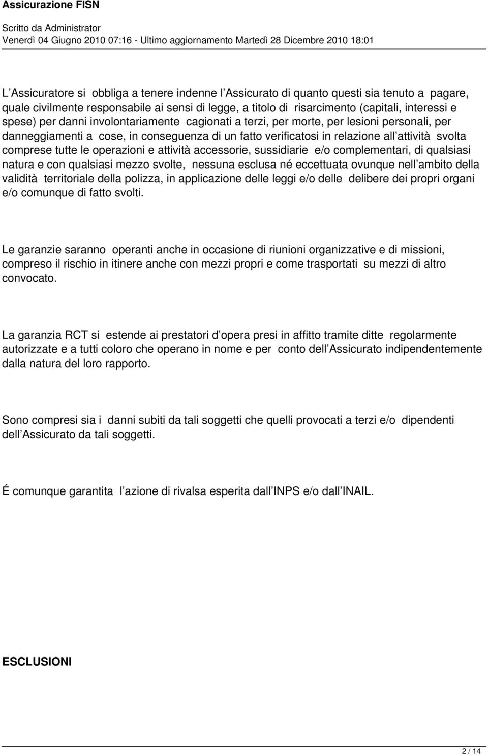 operazioni e attività accessorie, sussidiarie e/o complementari, di qualsiasi natura e con qualsiasi mezzo svolte, nessuna esclusa né eccettuata ovunque nell ambito della validità territoriale della