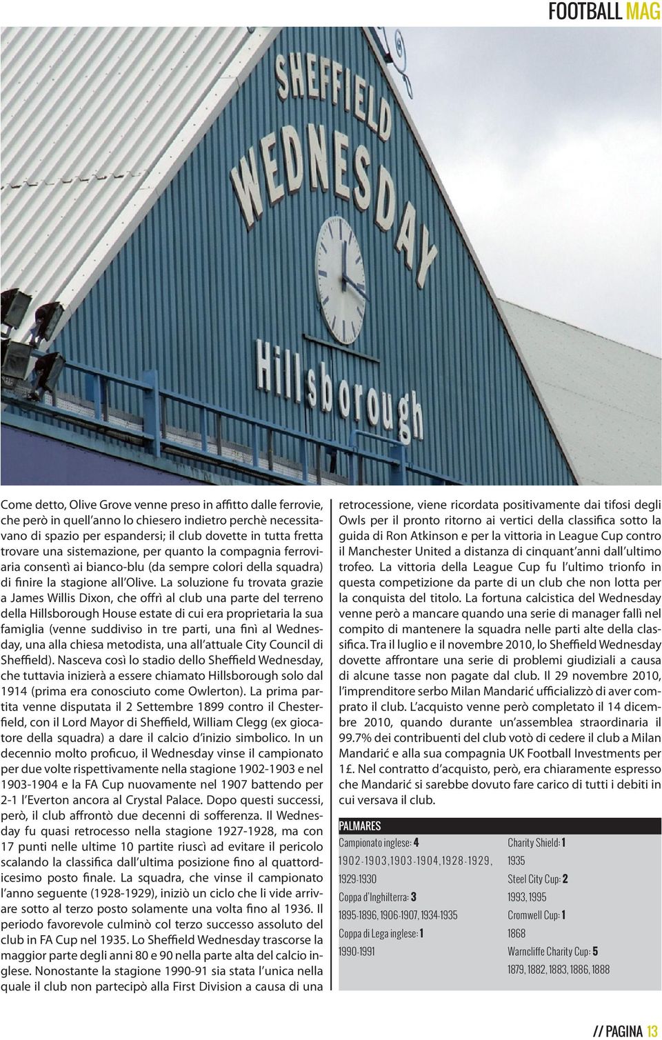 La soluzione fu trovata grazie a James Willis Dixon, che offrì al club una parte del terreno della Hillsborough House estate di cui era proprietaria la sua famiglia (venne suddiviso in tre parti, una