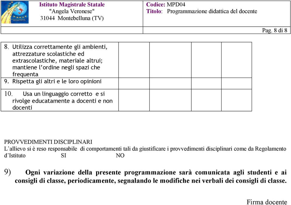 Rispetta gli altri e le loro opinioni 10.