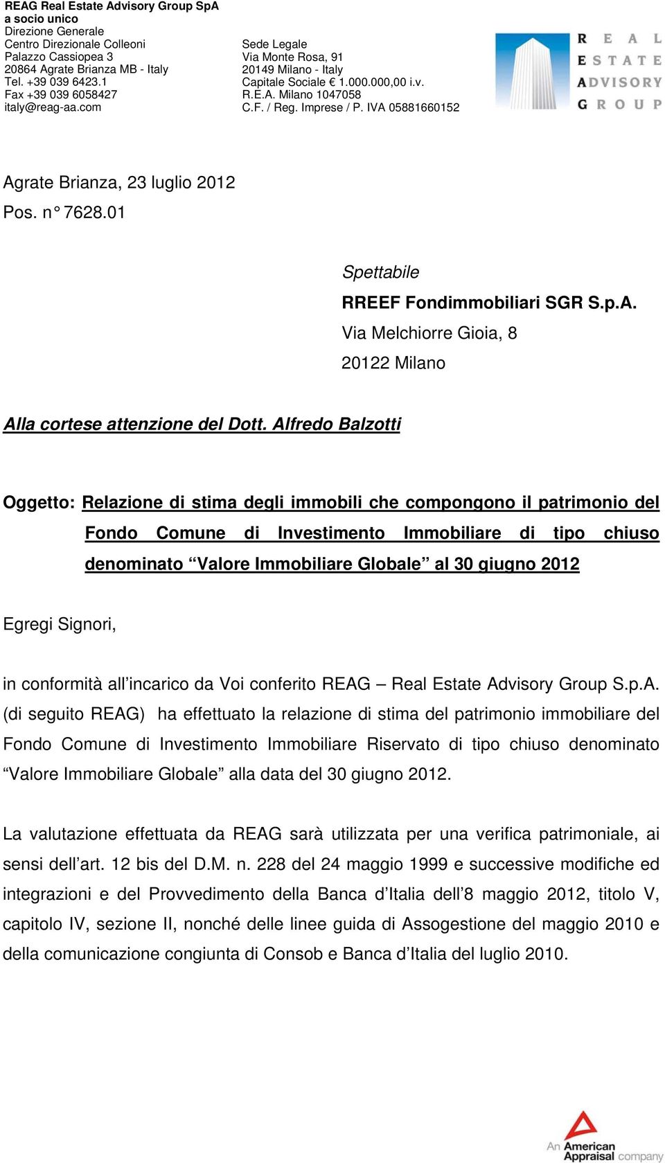 IVA 05881660152 Agrate Brianza, 23 luglio 2012 Pos. n 7628.01 Spettabile RREEF Fondimmobiliari SGR S.p.A. Via Melchiorre Gioia, 8 20122 Milano Alla cortese attenzione del Dott.