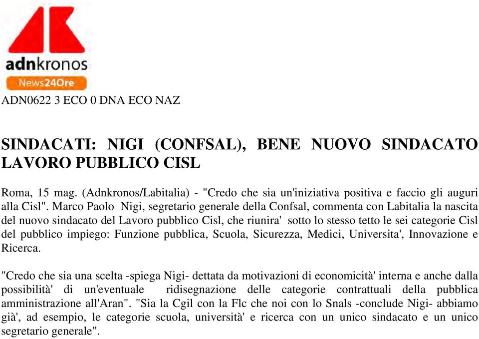 Marco Paolo Nigi, segretario generale della Confsal, commenta con Labitalia la nascita del nuovo sindacato del Lavoro pubblico Cisl, che riunira' sotto lo stesso tetto le sei categorie Cisl del