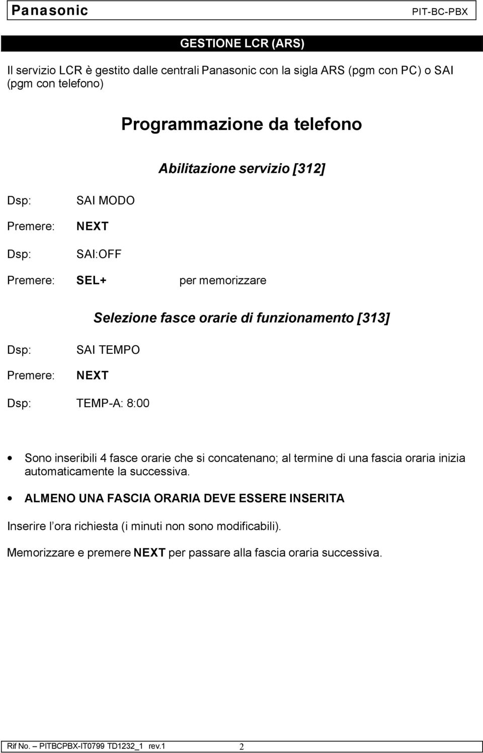 fasce orarie che si concatenano; al termine di una fascia oraria inizia automaticamente la successiva.