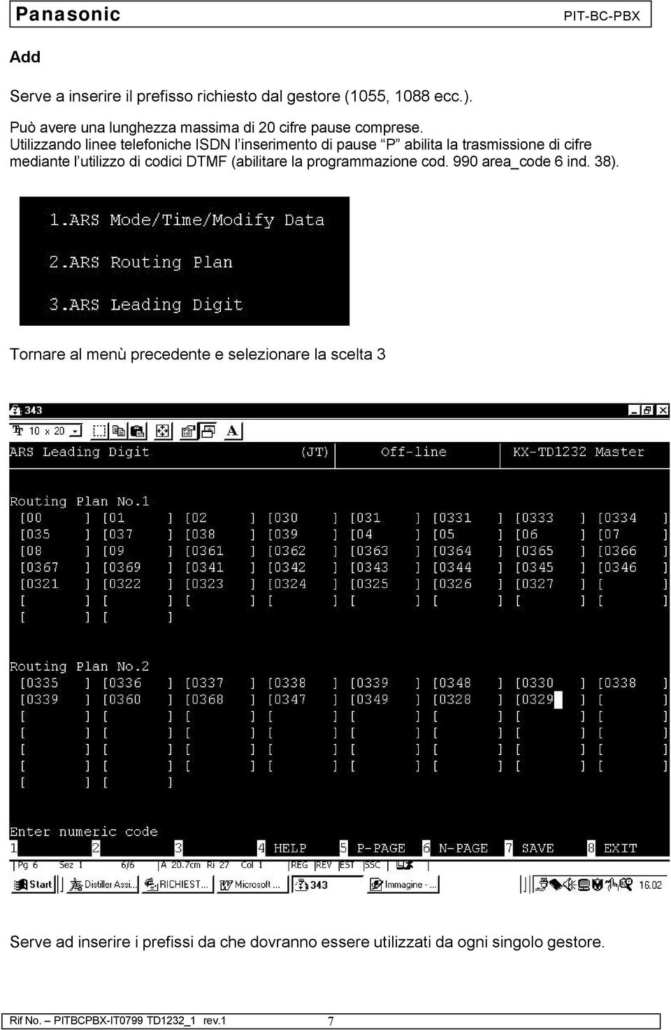 Utilizzando linee telefoniche ISDN l inserimento di pause P abilita la trasmissione di cifre mediante l utilizzo di codici