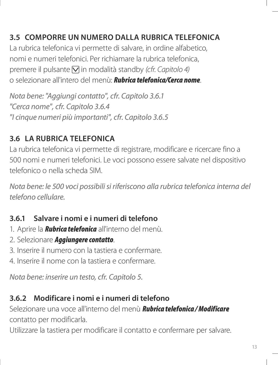 Capitolo 3.6.1 "Cerca nome", cfr. Capitolo 3.6.4 "I cinque numeri più importanti", cfr. Capitolo 3.6.5 3.