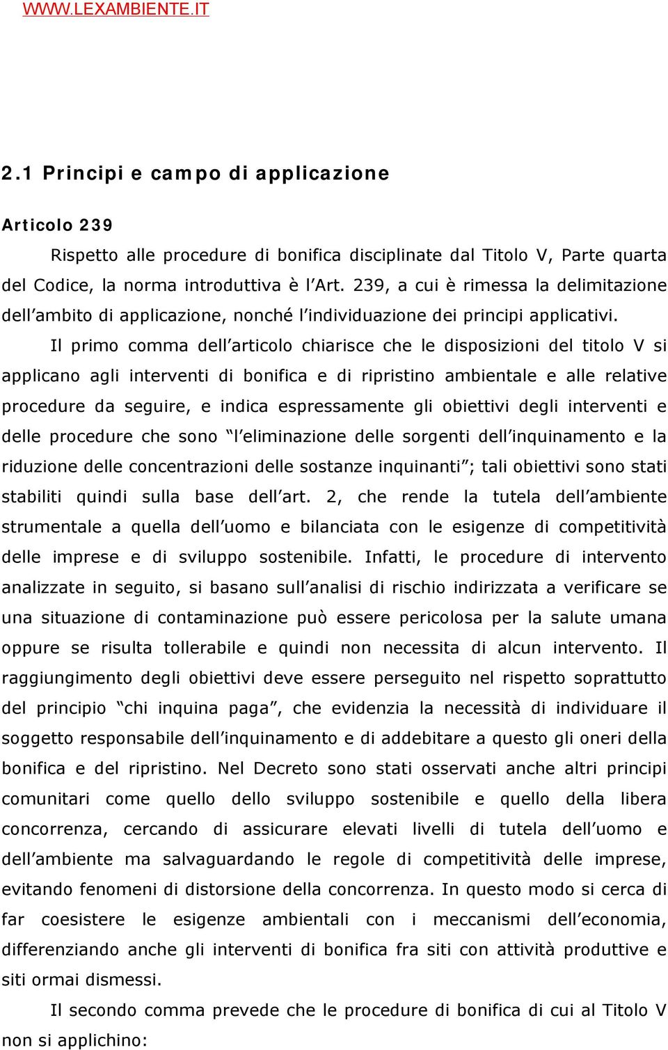 Il primo comma dell articolo chiarisce che le disposizioni del titolo V si applicano agli interventi di bonifica e di ripristino ambientale e alle relative procedure da seguire, e indica