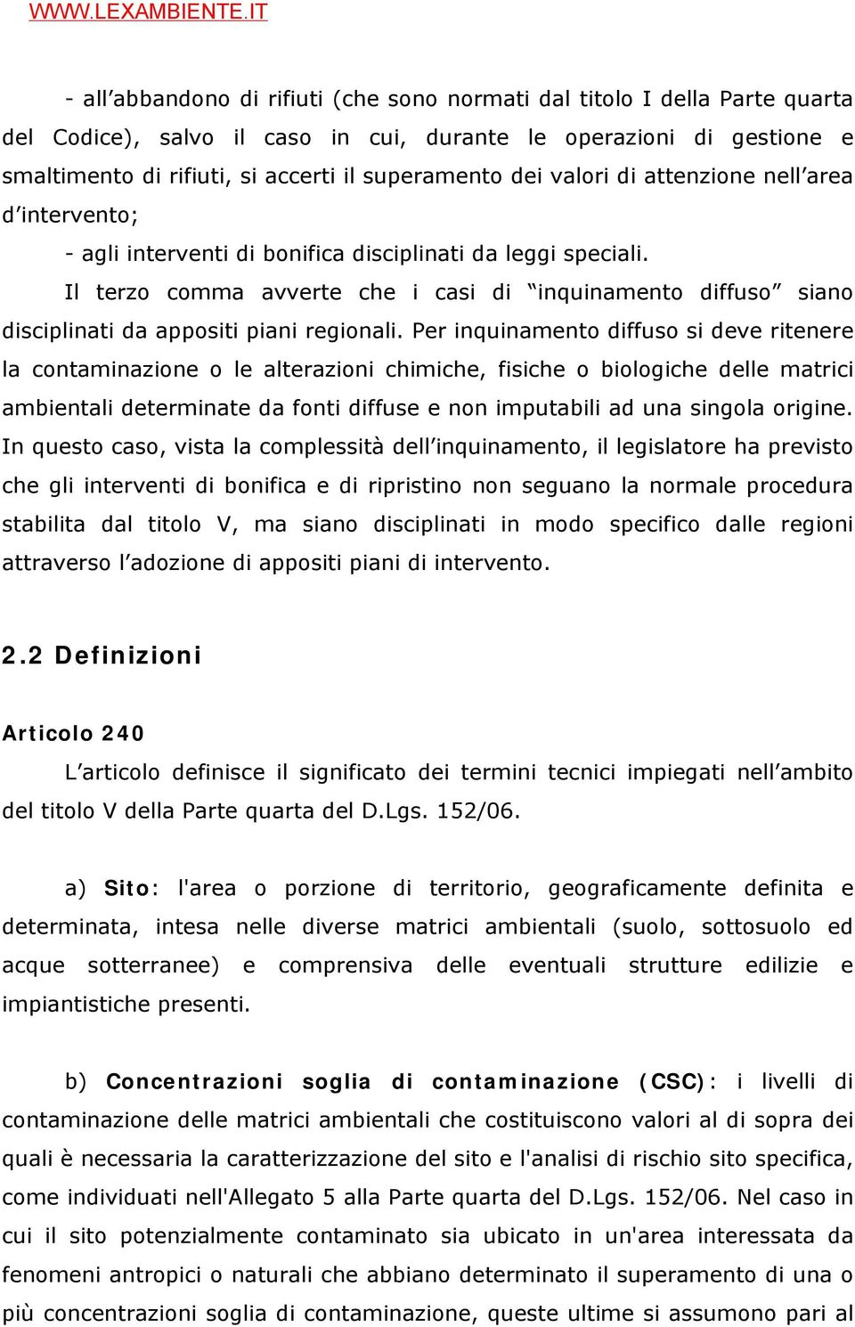 Il terzo comma avverte che i casi di inquinamento diffuso siano disciplinati da appositi piani regionali.