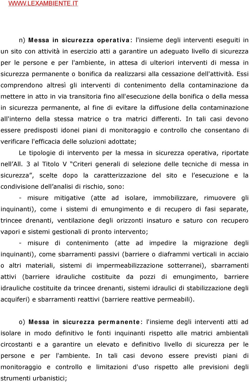 Essi comprendono altresì gli interventi di contenimento della contaminazione da mettere in atto in via transitoria fino all'esecuzione della bonifica o della messa in sicurezza permanente, al fine di