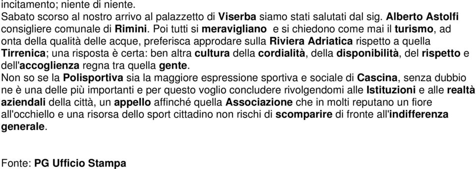 altra cultura della cordialità, della disponibilità, del rispetto e dell'accoglienza regna tra quella gente.