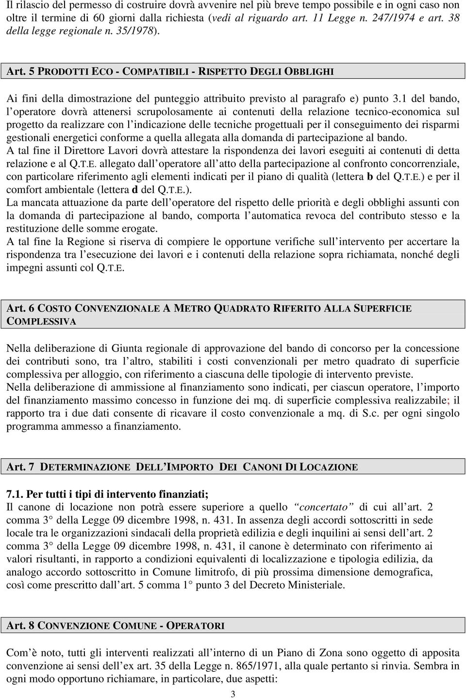 1 del bando, l operatore dovrà attenersi scrupolosamente ai contenuti della relazione tecnico-economica sul progetto da realizzare con l indicazione delle tecniche progettuali per il conseguimento