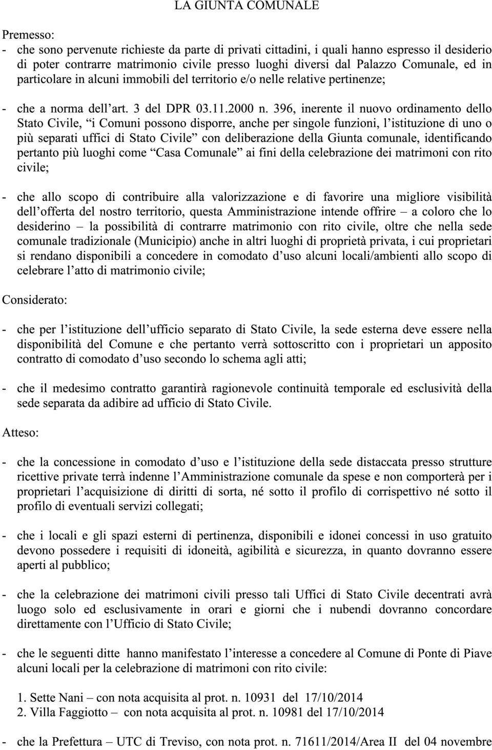 396, inerente il nuovo ordinamento dello Stato Civile, i Comuni possono disporre, anche per singole funzioni, l istituzione di uno o più separati uffici di Stato Civile con deliberazione della Giunta