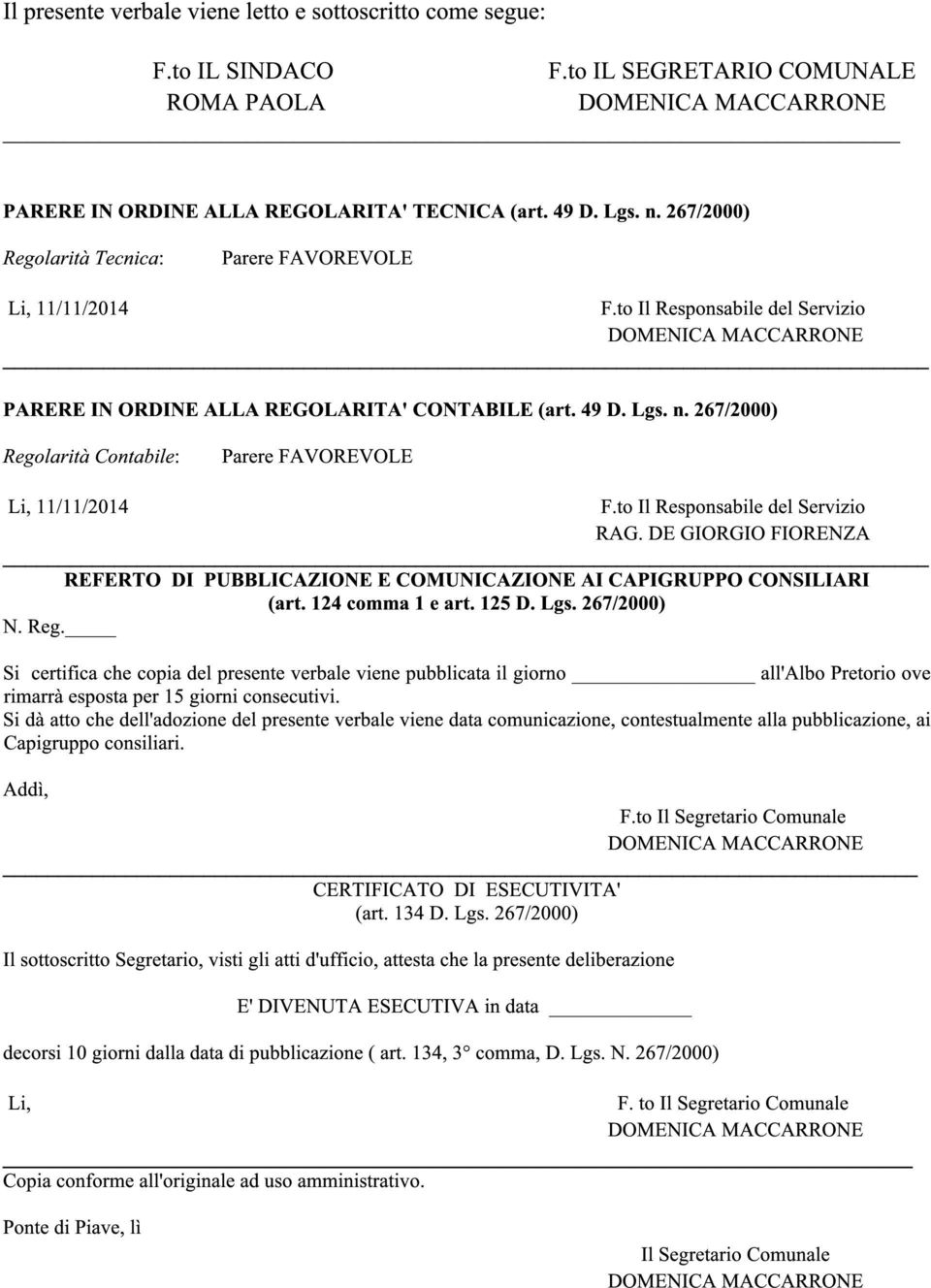 267/2000) Regolarità Contabile: Parere FAVOREVOLE Li, 11/11/2014 F.to Il Responsabile del Servizio RAG. DE GIORGIO FIORENZA REFERTO DI PUBBLICAZIONE E COMUNICAZIONE AI CAPIGRUPPO CONSILIARI (art.