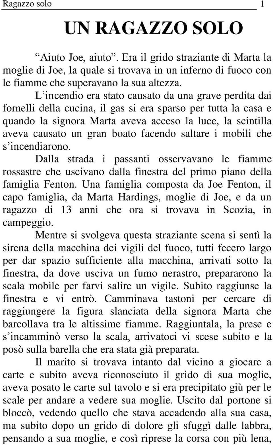 boato facendo saltare i mobili che s incendiarono. Dalla strada i passanti osservavano le fiamme rossastre che uscivano dalla finestra del primo piano della famiglia Fenton.