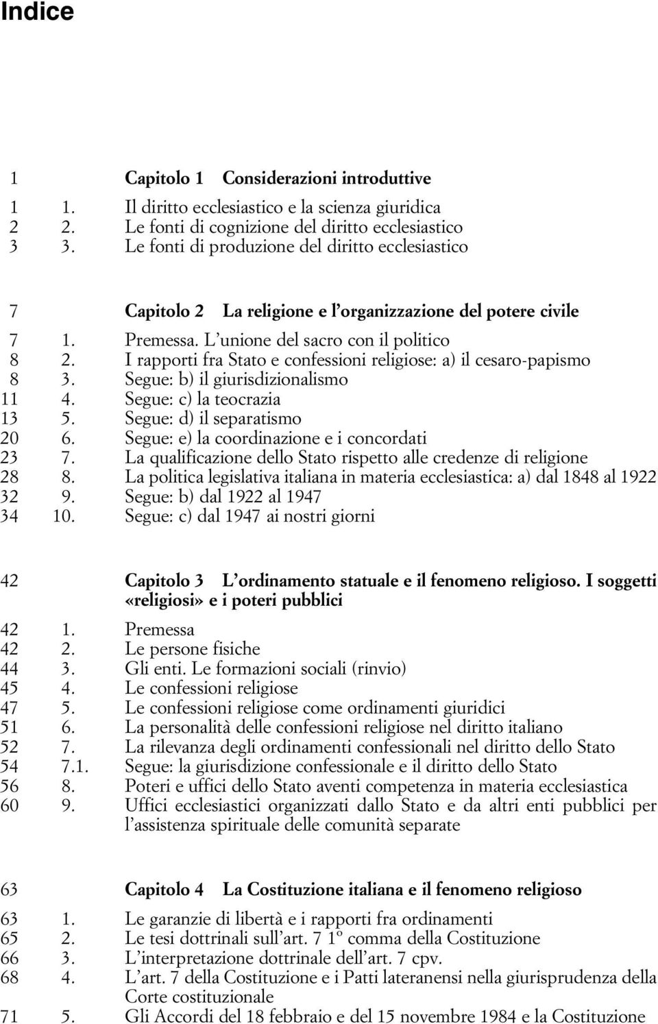 I rapporti fra Stato e confessioni religiose: a) il cesaro-papismo 8 3. Segue: b) il giurisdizionalismo 11 4. Segue: c) la teocrazia 13 5. Segue: d) il separatismo 20 6.