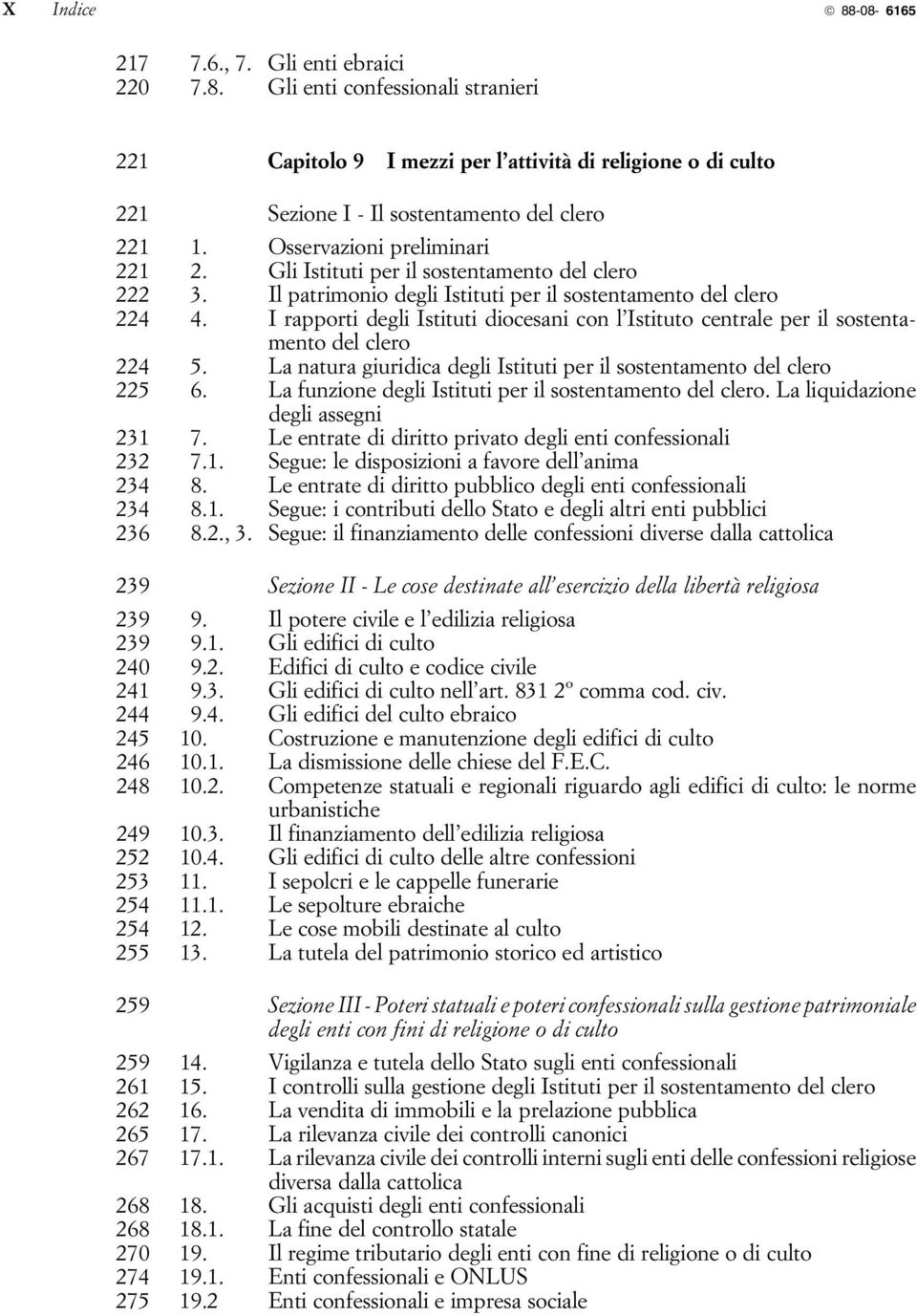 I rapporti degli Istituti diocesani con l'istituto centrale per il sostentamento del clero 224 5. La natura giuridica degli Istituti per il sostentamento del clero 225 6.