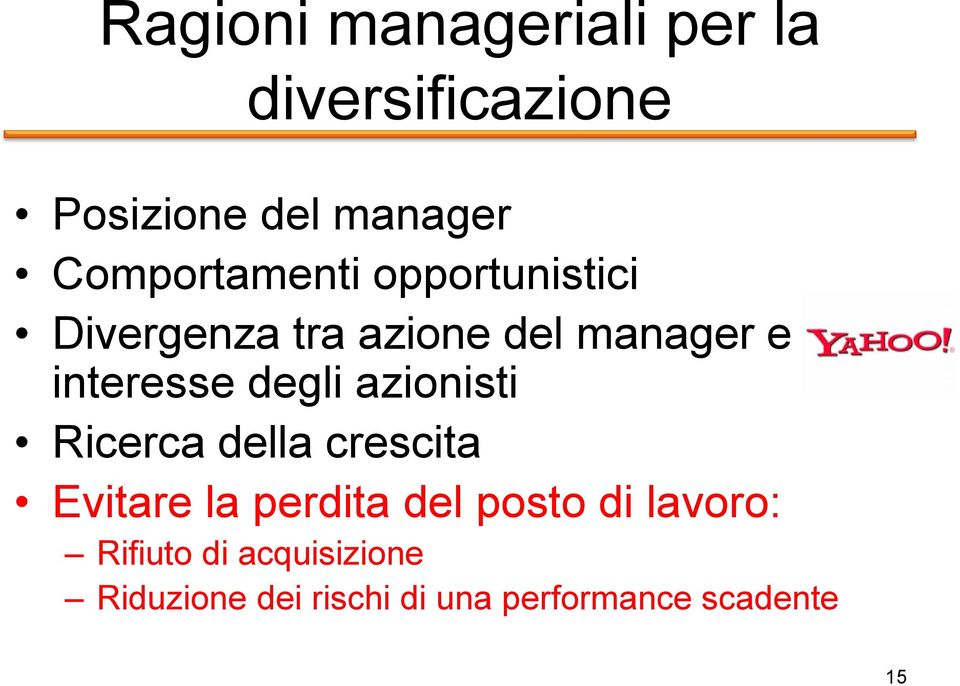 interesse degli azionisti Ricerca della crescita Evitare la perdita del