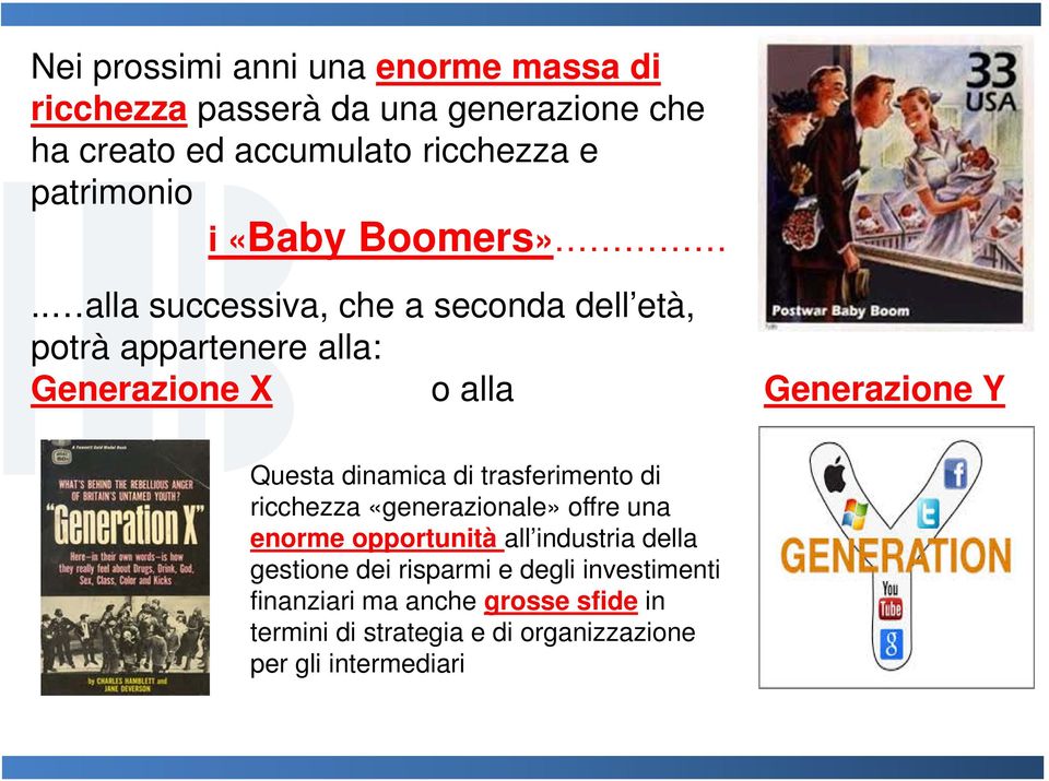 . alla successiva, che a seconda dell età, potrà appartenere alla: Generazione X o alla Generazione Y Questa dinamica di