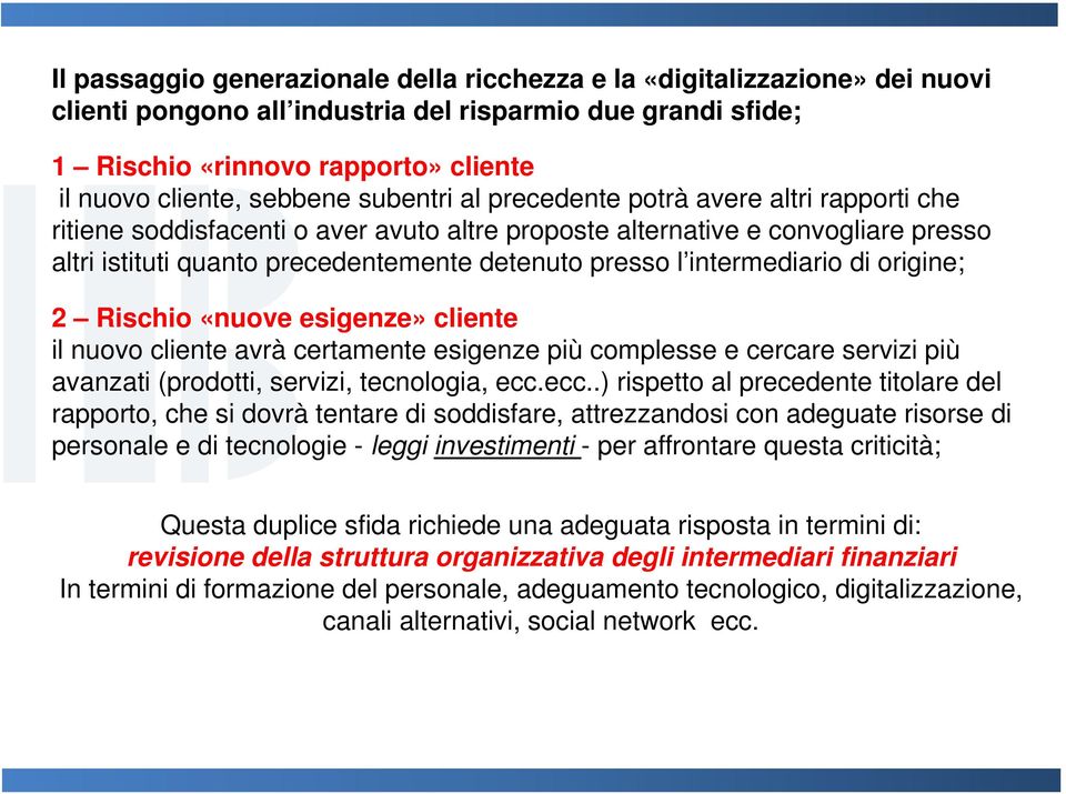 l intermediario di origine; 2 Rischio «nuove esigenze» cliente il nuovo cliente avrà certamente esigenze più complesse e cercare servizi più avanzati (prodotti, servizi, tecnologia, ecc.