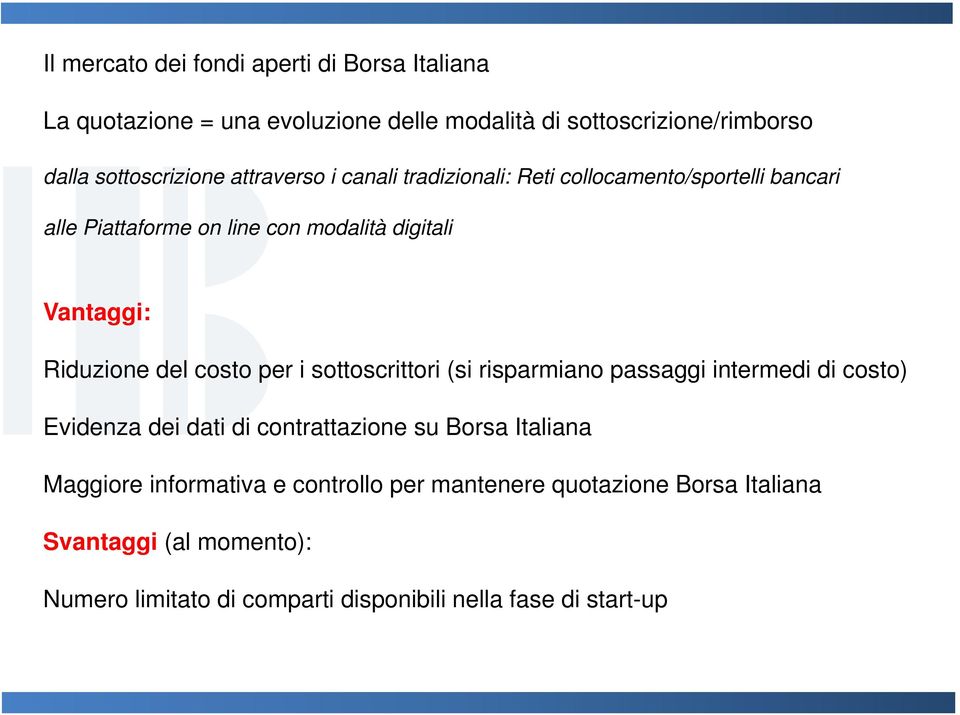 costo per i sottoscrittori (si risparmiano passaggi intermedi di costo) Evidenza dei dati di contrattazione su Borsa Italiana Maggiore