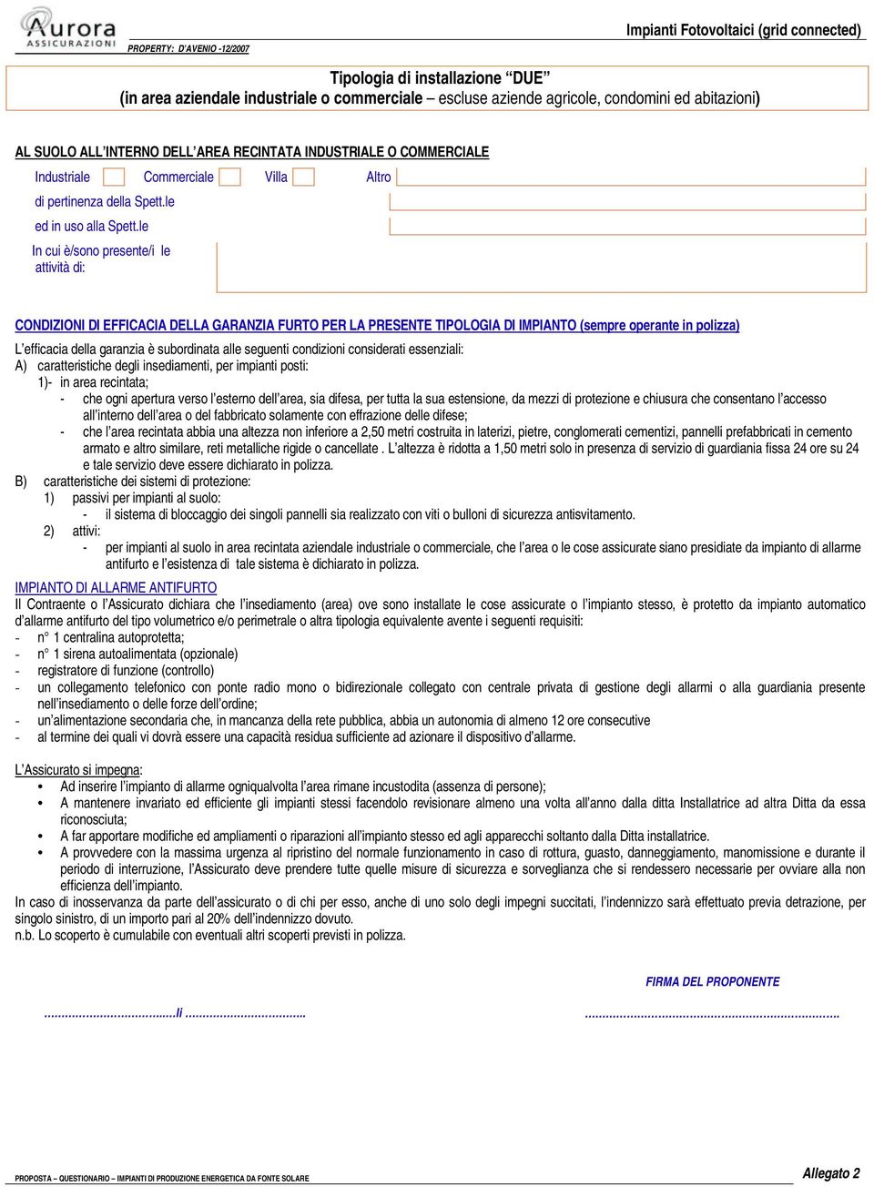 le In cui è/sono presente/i le attività di: CONDIZIONI DI EFFICACIA DELLA GARANZIA FURTO PER LA PRESENTE TIPOLOGIA DI IMPIANTO (sempre operante in polizza) L efficacia della garanzia è subordinata