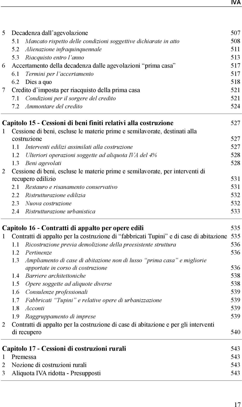 2 Dies a quo 518 7 Credito d imposta per riacquisto della prima casa 521 7.1 Condizioni per il sorgere del credito 521 7.