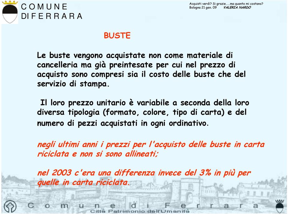 Il loro prezzo unitario è variabile a seconda della loro diversa tipologia (formato, colore, tipo di carta) e del numero di pezzi