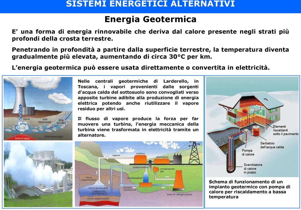 L energia geotermica può essere usata direttamente o convertita in elettricità.
