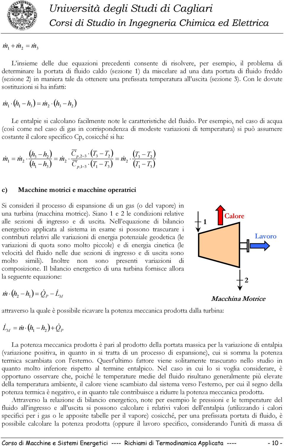 on le dovute sosttuzon s ha nfatt: & ( h h ) & ( h ) h Le entalpe s calcolano faclente note le caratterstche del fludo.