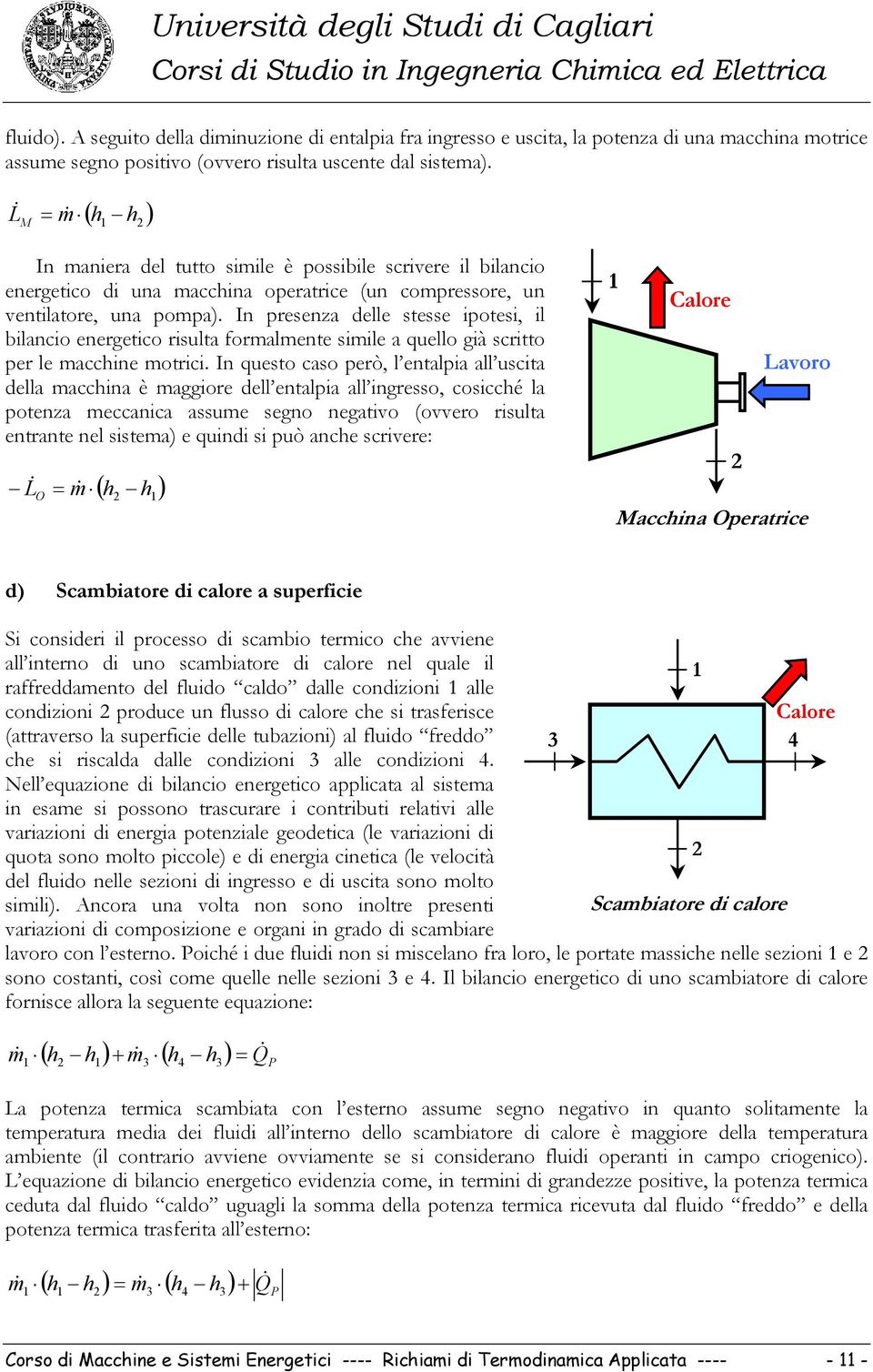 & L M & ( ) h h In anera del tutto sle è possble scrvere l blanco energetco d una acchna operatrce (un copressore, un ventlatore, una popa).