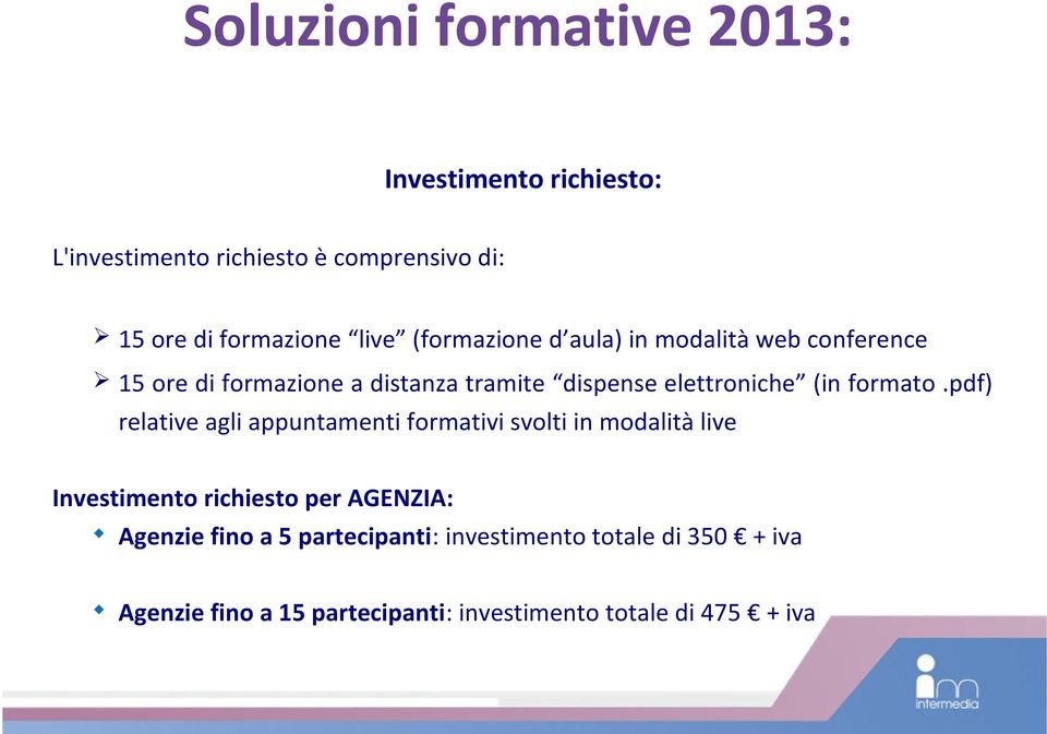 pdf) relative agli appuntamenti formativi svolti in modalità live Investimento richiesto per AGENZIA: Agenzie