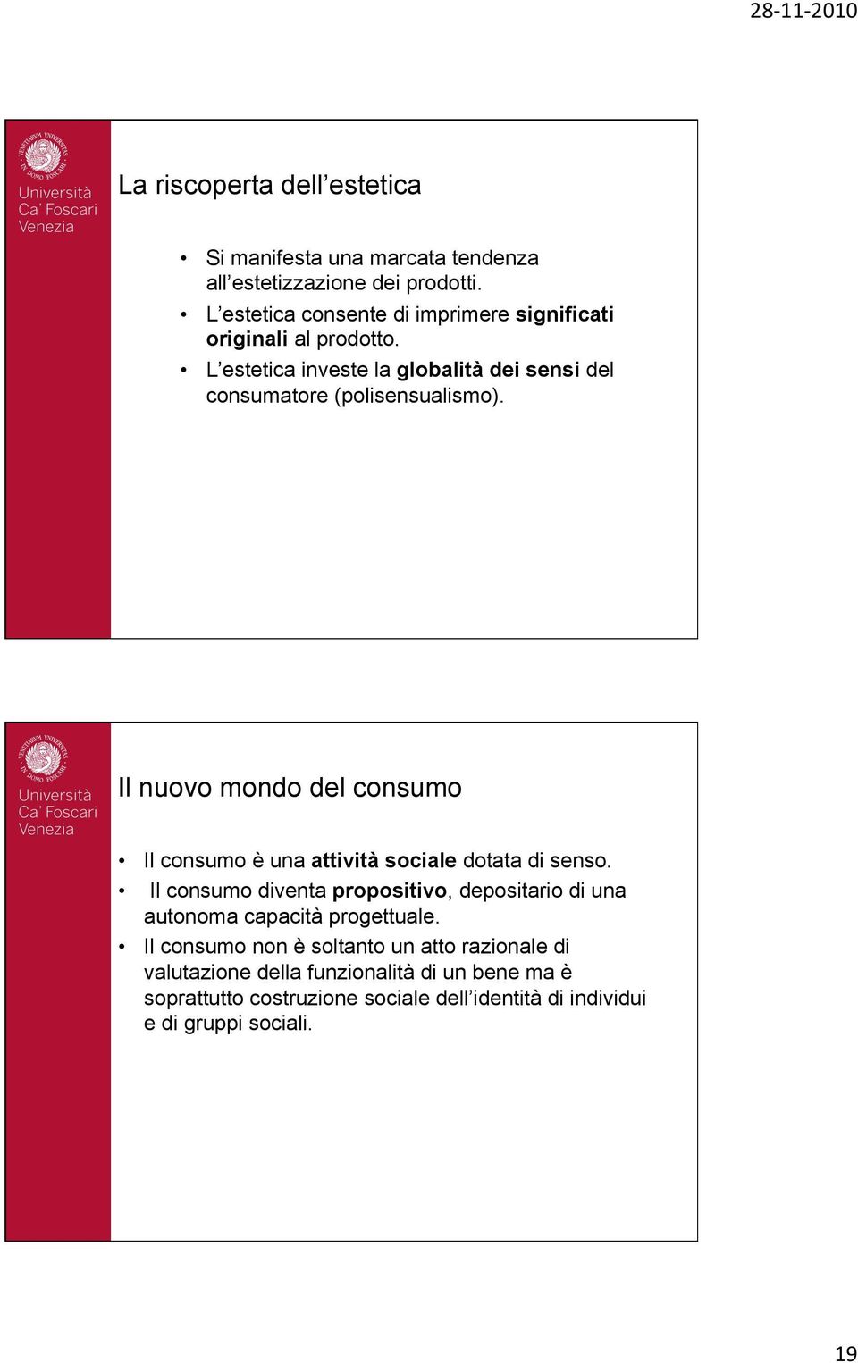 Il nuovo mondo del consumo Il consumo è una attività sociale dotata di senso.