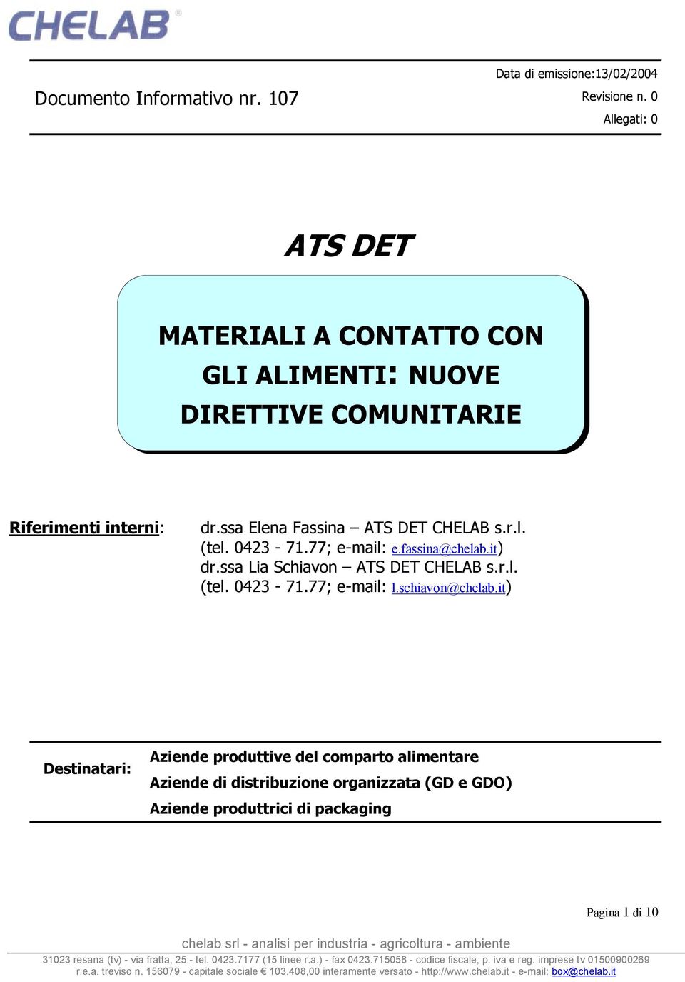 ssa Elena Fassina ATS DET CHELAB s.r.l. (tel. 0423-71.77; e-mail: e.fassina@chelab.it) dr.ssa Lia Schiavon ATS DET CHELAB s.r.l. (tel. 0423-71.77; e-mail: l.