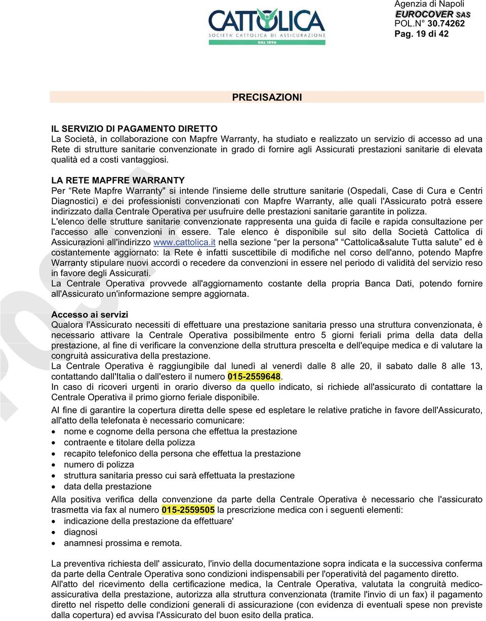 LA RETE MAPFRE WARRANTY Per Rete Mapfre Warranty" si intende l'insieme delle strutture sanitarie (Ospedali, Case di Cura e Centri Diagnostici) e dei professionisti convenzionati con Mapfre Warranty,