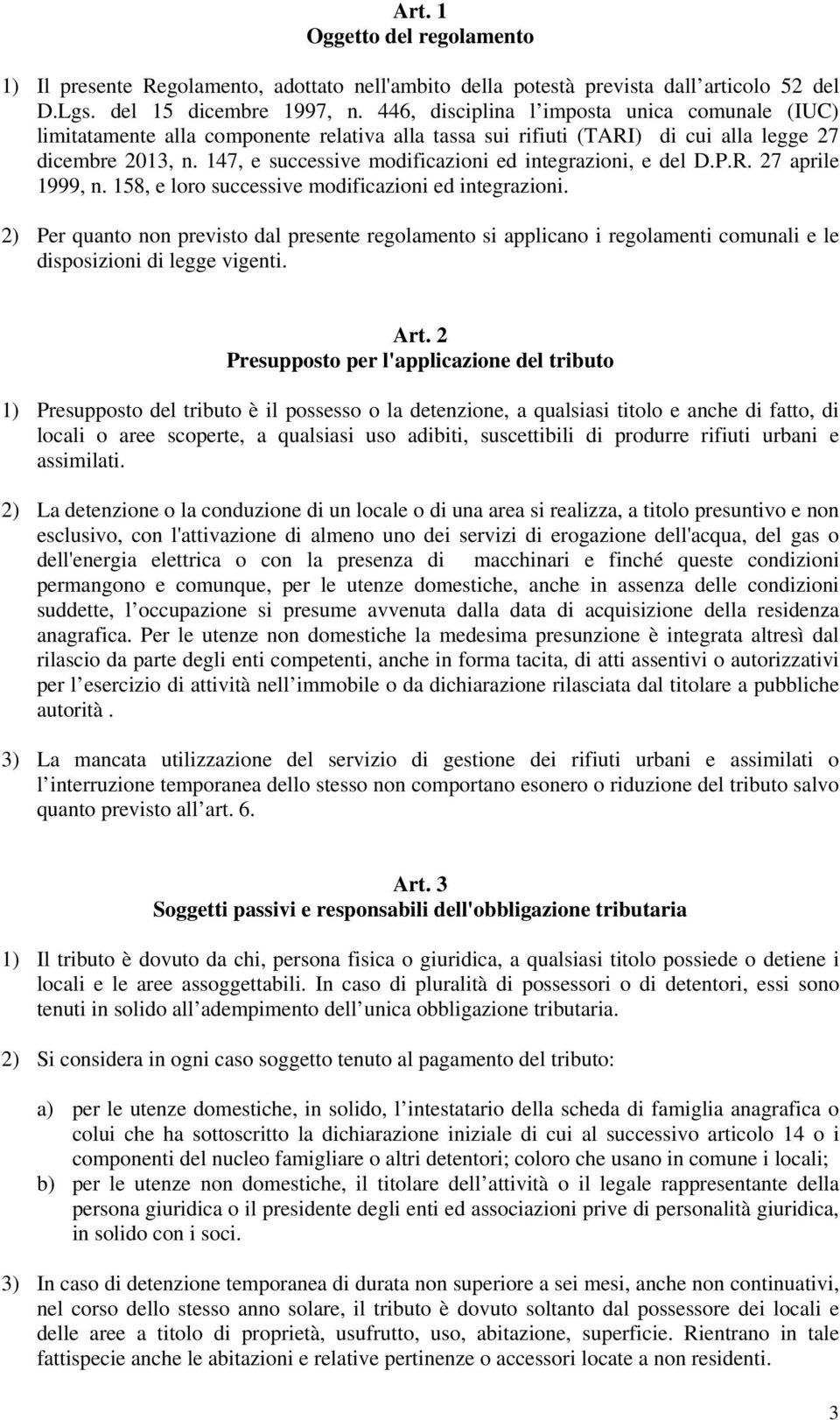 147, e successive modificazioni ed integrazioni, e del D.P.R. 27 aprile 1999, n. 158, e loro successive modificazioni ed integrazioni.