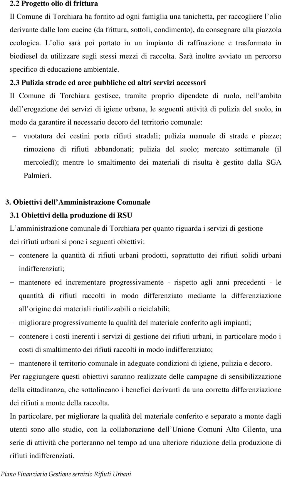 Sarà inoltre avviato un percorso specifico di educazione ambientale. 2.