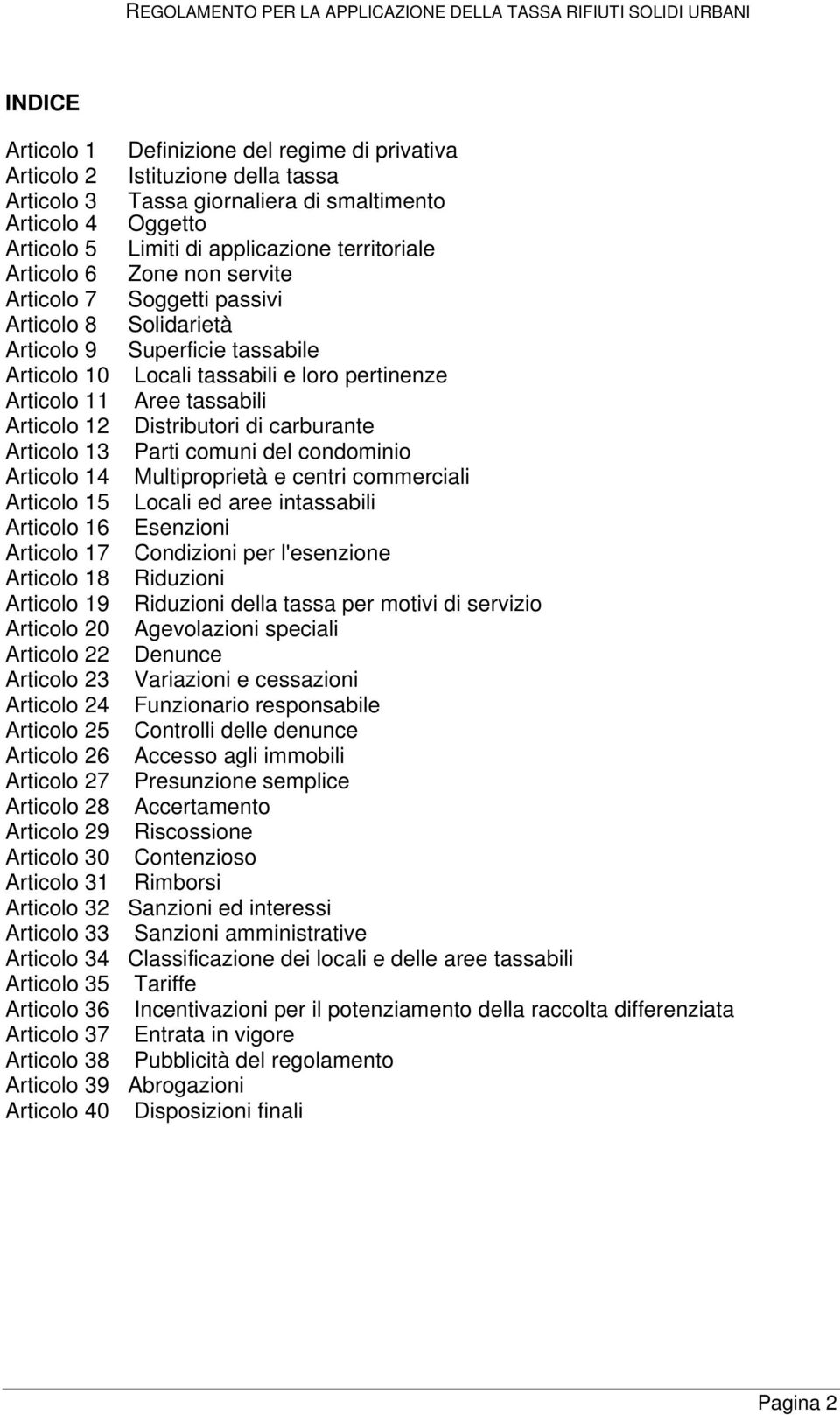 Distributori di carburante Articolo 13 Parti comuni del condominio Articolo 14 Multiproprietà e centri commerciali Articolo 15 Locali ed aree intassabili Articolo 16 Esenzioni Articolo 17 Condizioni