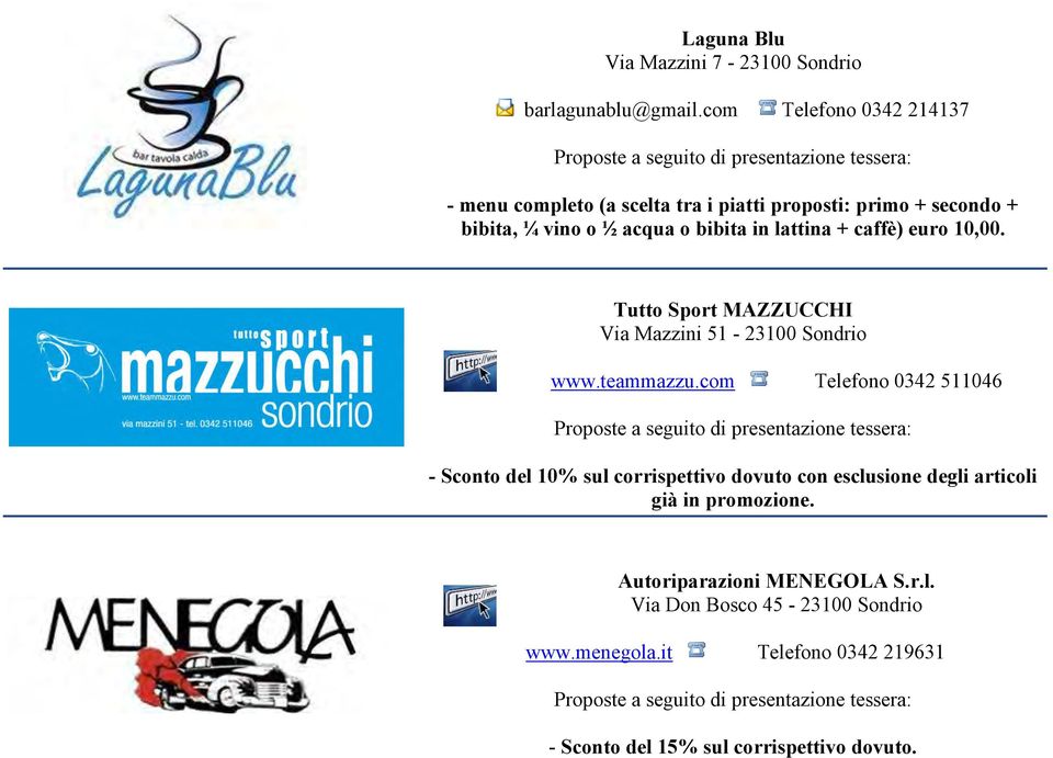 lattina + caffè) euro 10,00. Tutto Sport MAZZUCCHI Via Mazzini 51-23100 Sondrio www.teammazzu.