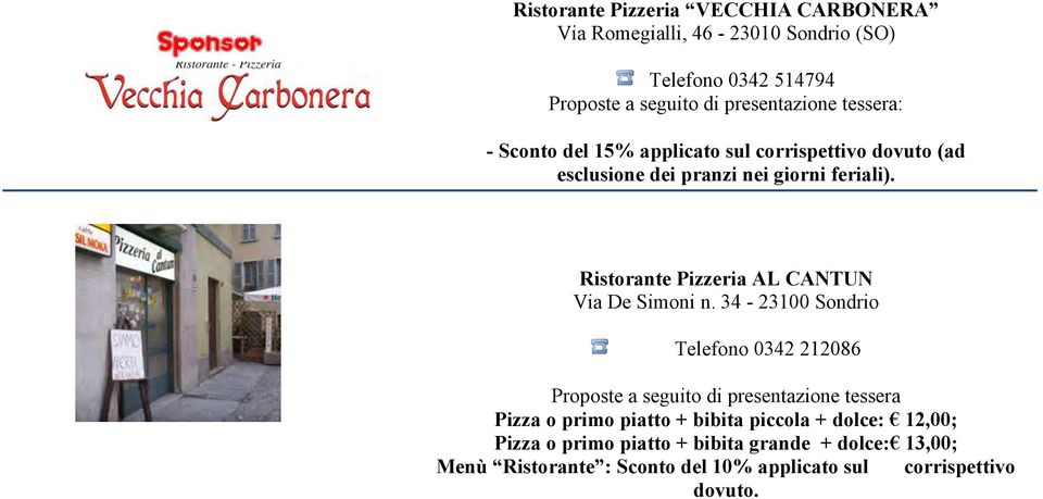 34-23100 Sondrio Telefono 0342 212086 Proposte a seguito di presentazione tessera Pizza o primo piatto + bibita piccola +