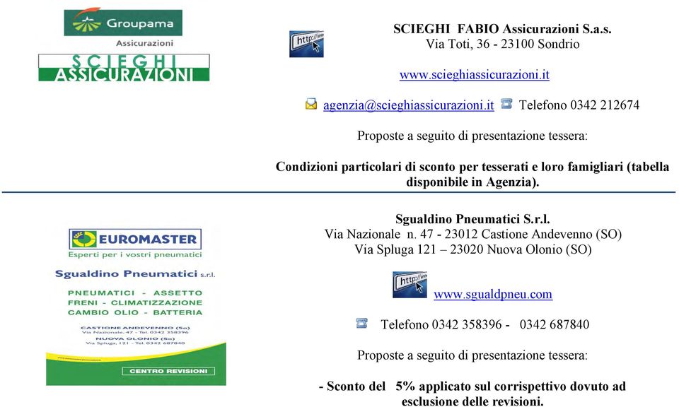 Sgualdino Pneumatici S.r.l. Via Nazionale n. 47-23012 Castione Andevenno (SO) Via Spluga 121 23020 Nuova Olonio (SO) www.
