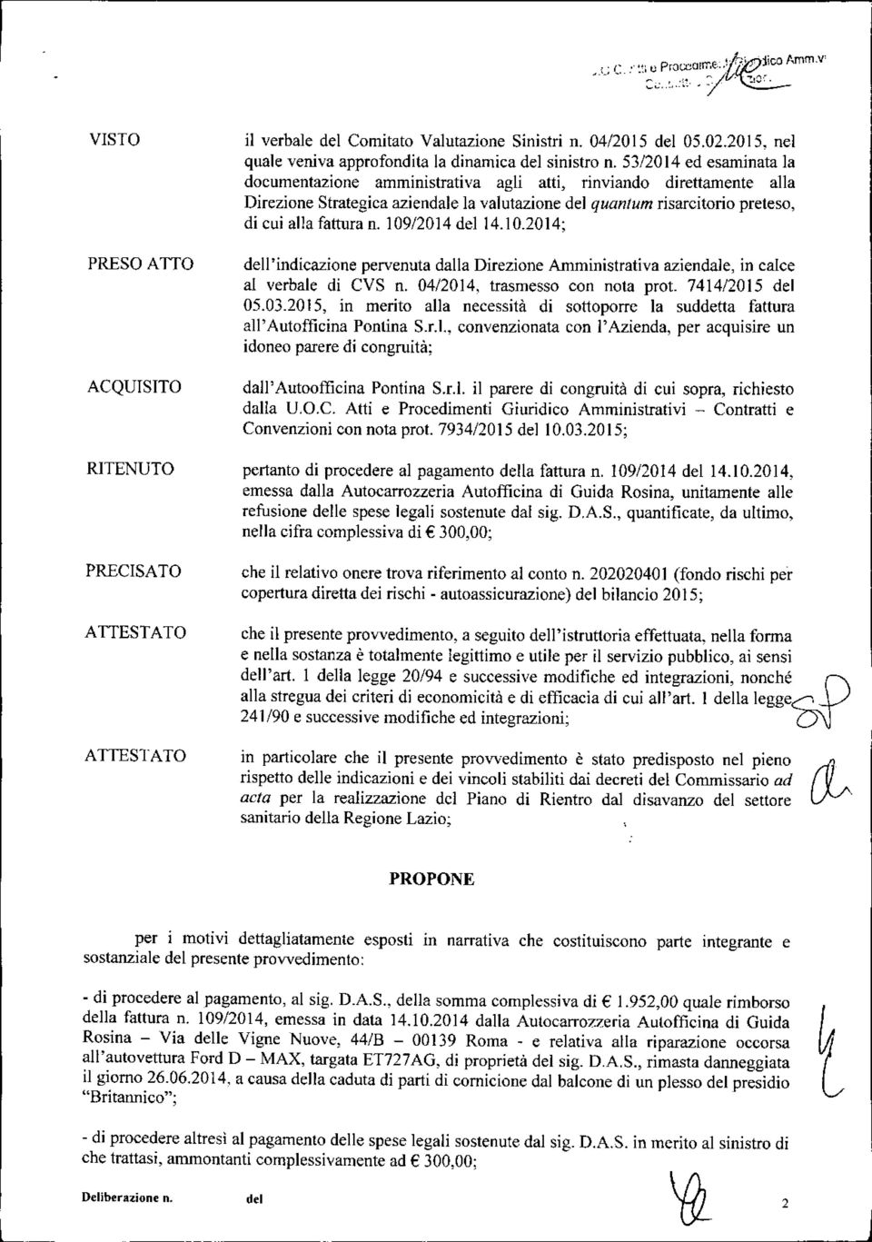 109/2014 del 14. I 0.2014; dell'indicazione pervenuta dalla Direzione Amministrativa aziendale, in calce al verbale di CVS n. 04/20 I4, trasmesso con nota prot. 74 I 4/20 15 del 05.03.