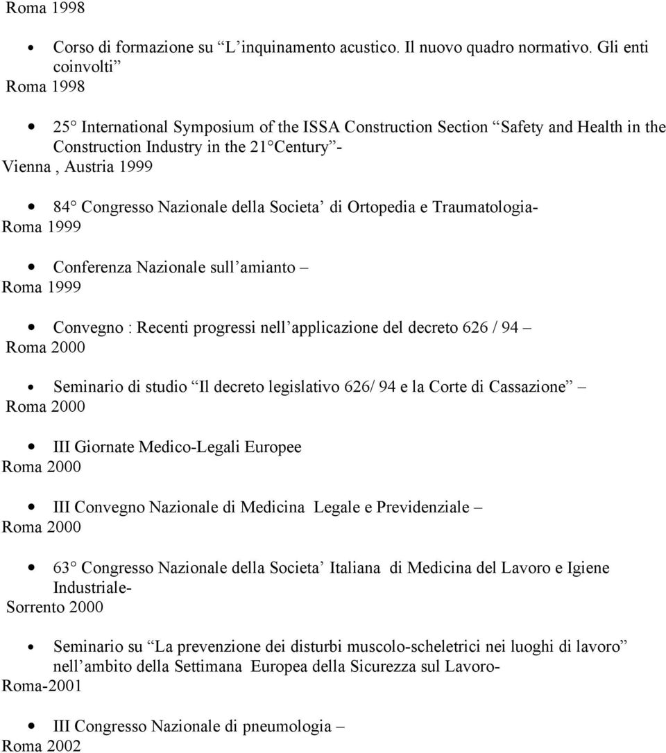 della Societa di Ortopedia e Traumatologia- Roma 1999 Conferenza Nazionale sull amianto Roma 1999 Convegno : Recenti progressi nell applicazione del decreto 626 / 94 Seminario di studio Il decreto