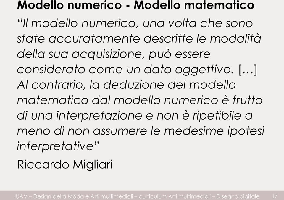 [ ] Al contrario, la deduzione del modello matematico dal modello numerico è frutto di una