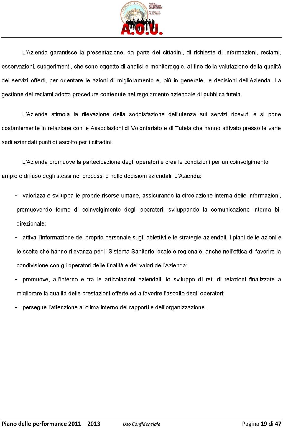 La gestine dei reclami adtta prcedure cntenute nel reglament aziendale di pubblica tutela.