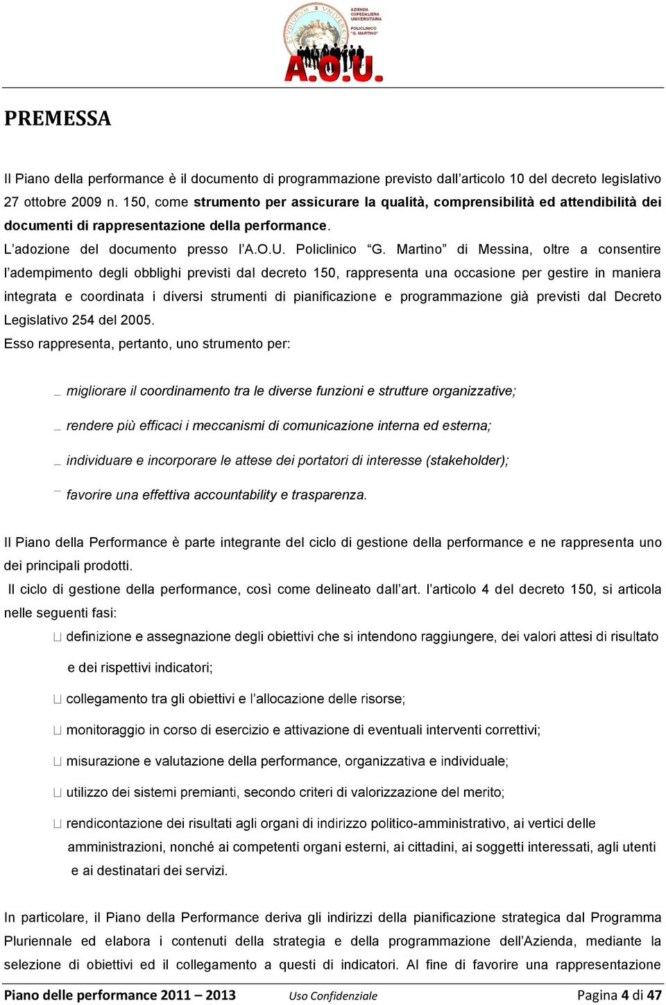 Martin di Messina, ltre a cnsentire l adempiment degli bblighi previsti dal decret 150, rappresenta una ccasine per gestire in maniera integrata e crdinata i diversi strumenti di pianificazine e