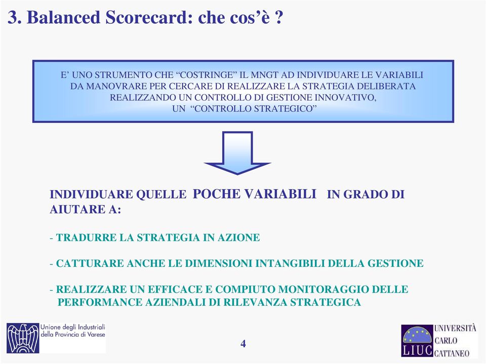 CERCARE CERCARE DI DI REALIZZARE REALIZZARE LA LA STRATEGIA STRATEGIA DELIBERATA DELIBERATA REALIZZANDO REALIZZANDO UN UN CONTROLLO CONTROLLO DI DI GESTIONE GESTIONE