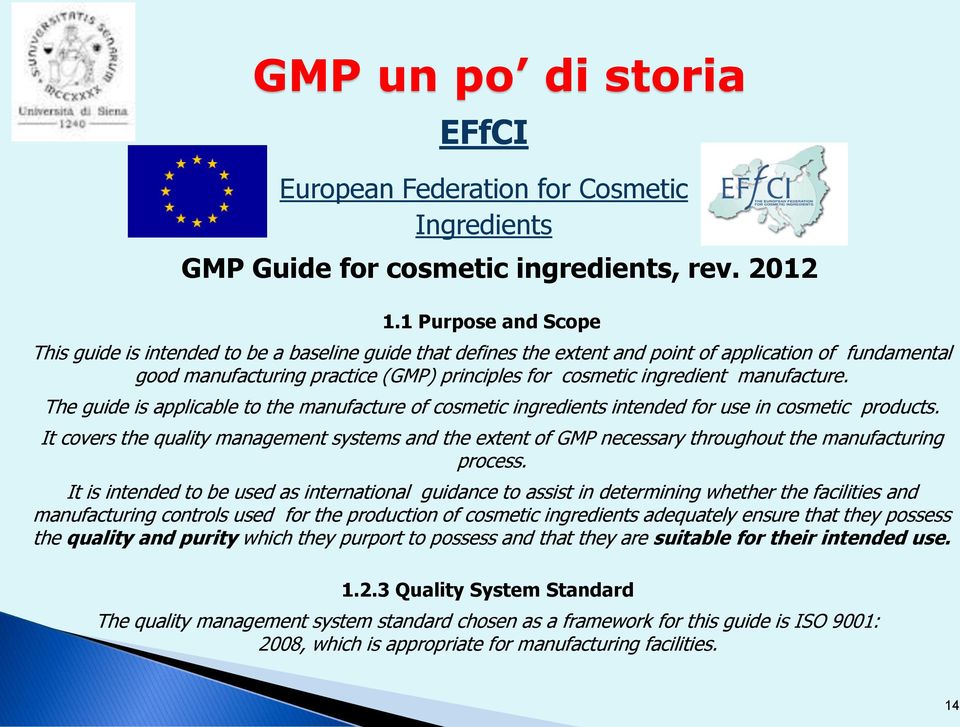 manufacture. The guide is applicable to the manufacture of cosmetic ingredients intended for use in cosmetic products.