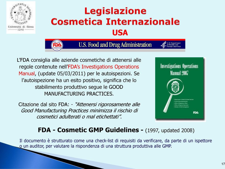 Citazione dal sito FDA: - Attenersi rigorosamente alle Good Manufacturing Practices minimizza il rischio di cosmetici adulterati o mal etichettati.