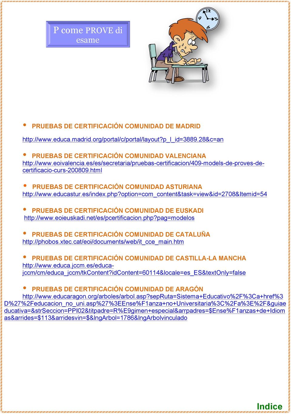 option=com_content&task=view&id=2708&itemid=54 PRUEBAS DE CERTIFICACIÓN COMUNIDAD DE EUSKADI http://www.eoieuskadi.net/es/pcertificacion.php?