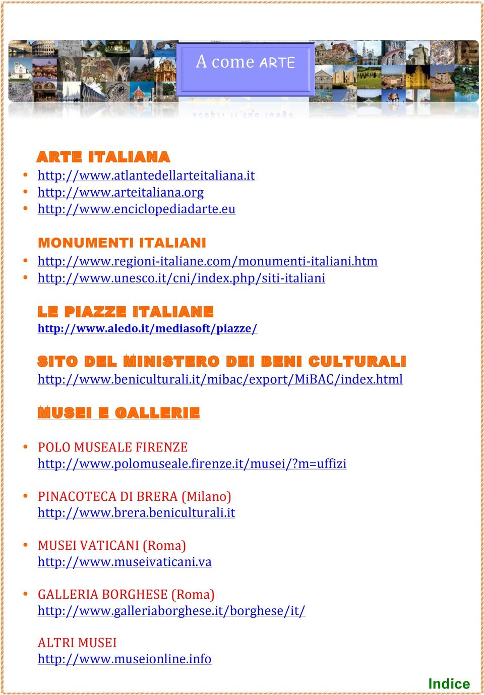 it/mediasoft/piazze/ SITO DEL MINISTERO DEI BENI CULTURALI http://www.beniculturali.it/mibac/export/mibac/index.html MUSEI E GALLERIE POLO MUSEALE FIRENZE http://www.polomuseale.